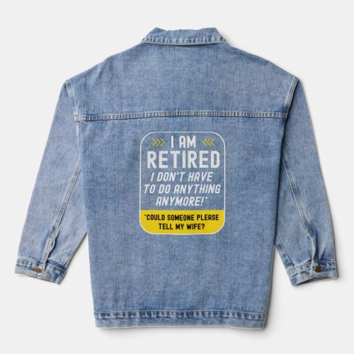 I am retired I don t have to do anything anymore f Denim Jacket