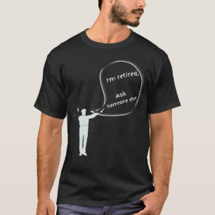 I am retired  police military retirement  for men T-Shirt