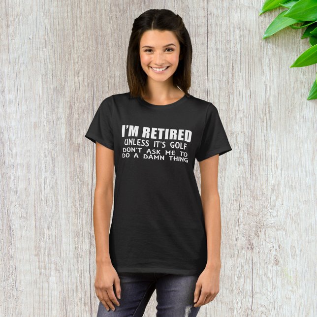 I Am Retired Unless It Is Golf T-Shirt (Creator Uploaded)
