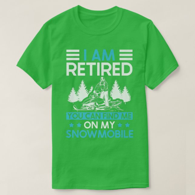 I Am Retired You Can Find Me On My Snowmobile  T-Shirt (Design Front)