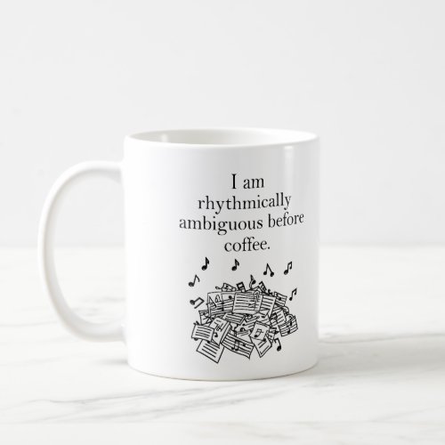 I am rhythmically ambiguous before coffee mug