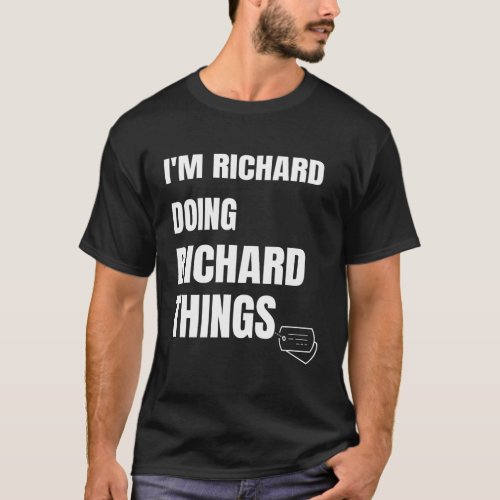 I Am Richard Doing Richard Things Richard T_Shirt