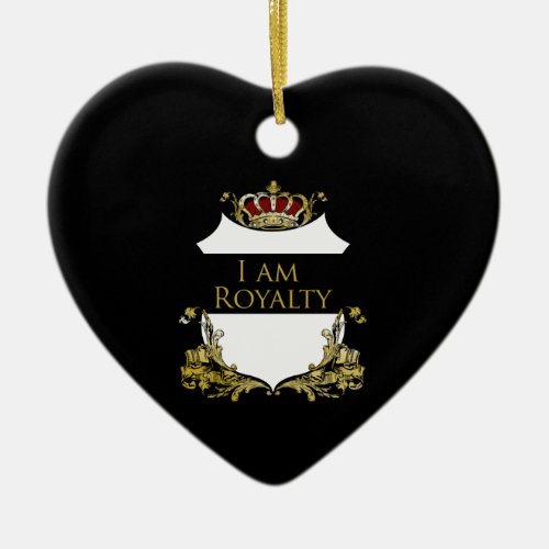 I am Royalty 2 Ceramic Ornament