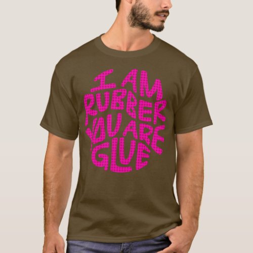 I Am Rubber You Are Glue Word Art 1 T_Shirt