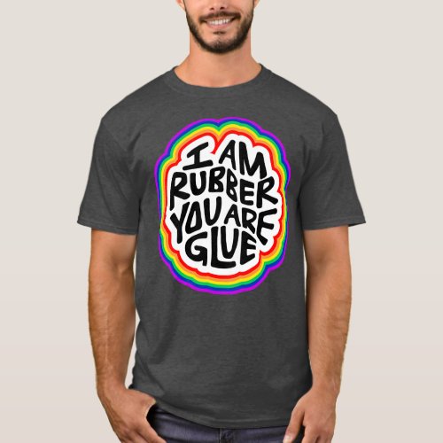 I Am Rubber You Are Glue Word Art 2 T_Shirt