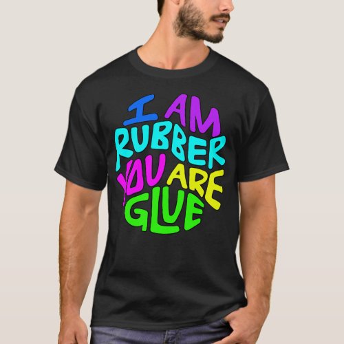 I Am Rubber You Are Glue Word Art T_Shirt