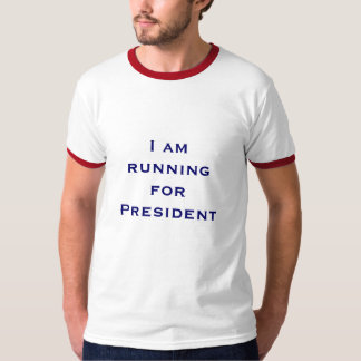 I am running for President T-Shirt