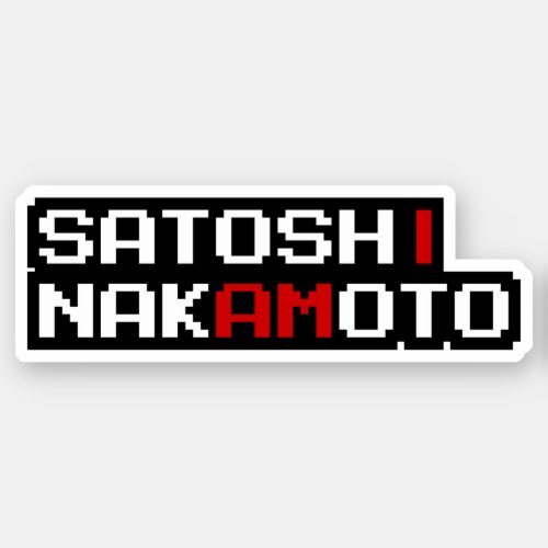 I AM SATOSHI NAKAMOTO STICKER