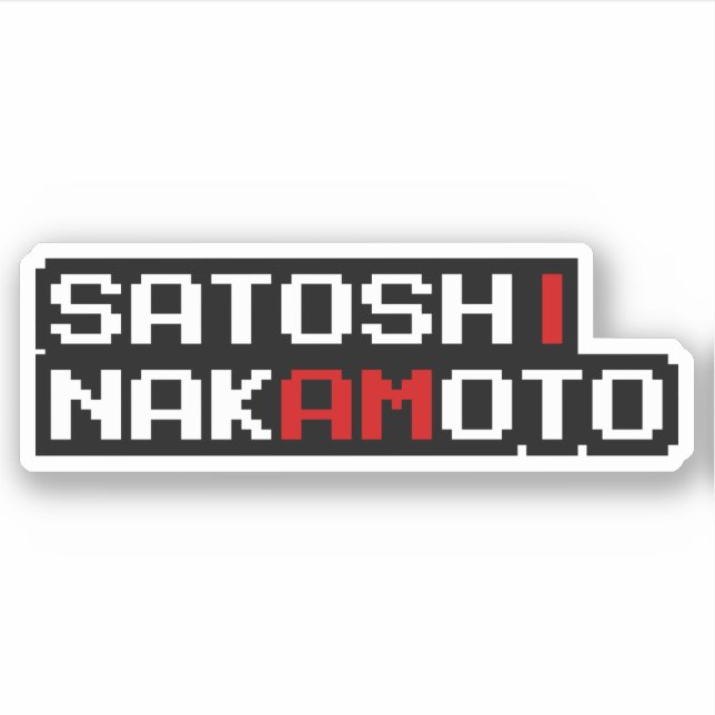 I AM SATOSHI NAKAMOTO STICKER (Front)
