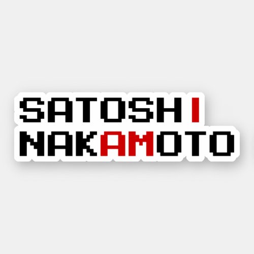 I AM SATOSHI NAKAMOTO STICKER