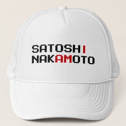 I AM SATOSHI NAKAMOTO TRUCKER HAT