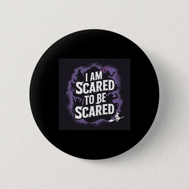 I Am Scared To Be Scared - Mental Health Awareness Button (Front)