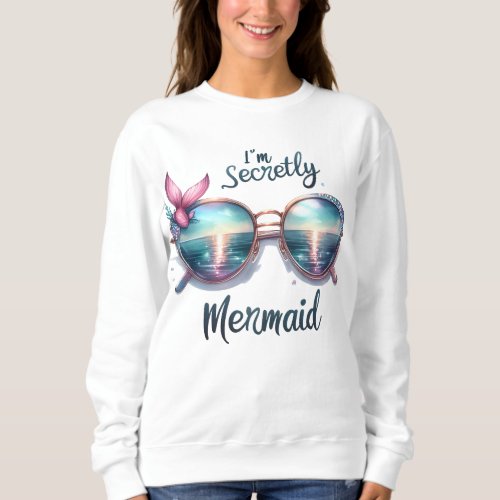 I am secretly mermaid T_Shirt Sweatshirt