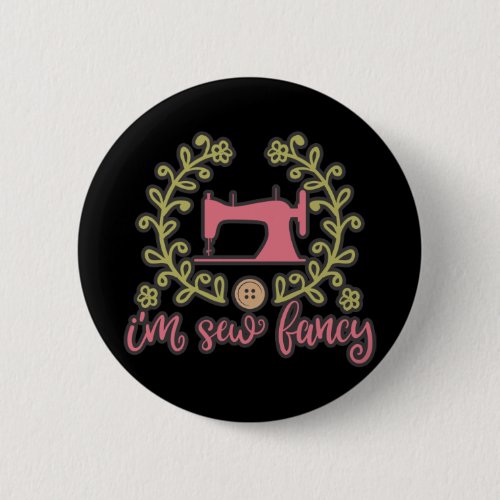 I Am Sew Fancy Sewing Design Button