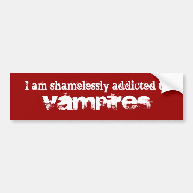 I am shamelessly addicted to Vampires Bumper Sticker (Front)