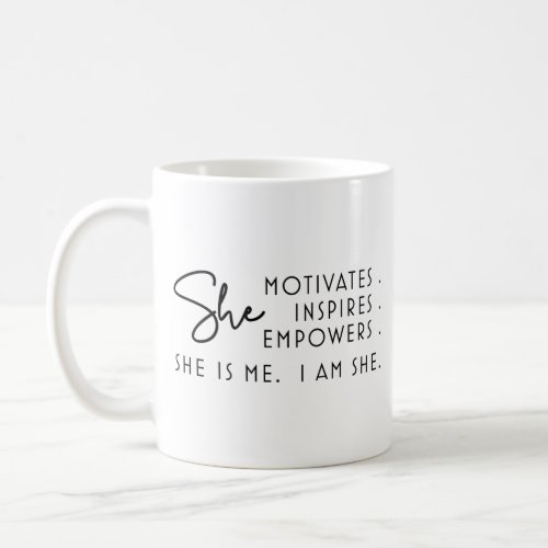 I am She Motivates Inspires Empowers She is Me Coffee Mug