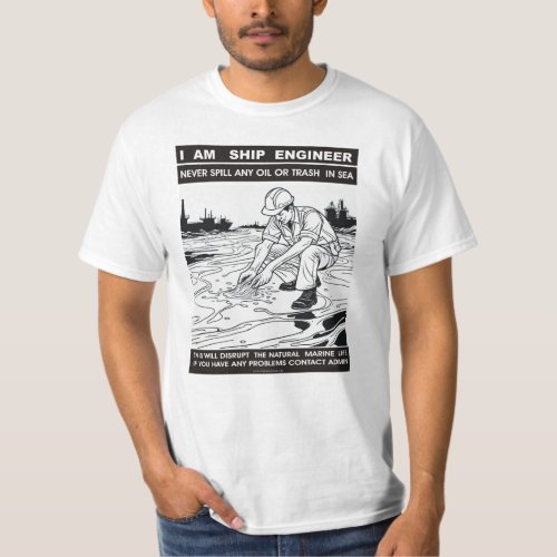 I AM SHIP ENGINEER _ NEVER PUT ANY TRASH IN SEA T_Shirt