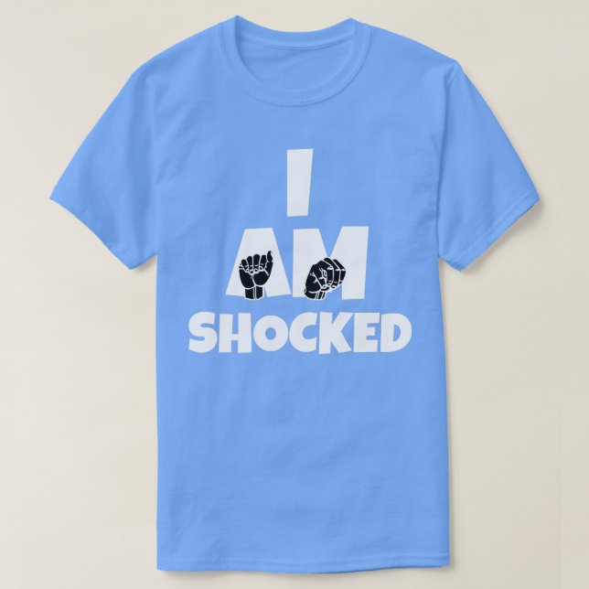 I Am Shocked text with Sign language black and whi T-Shirt (Design Front)