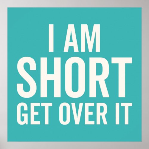 I Am Short Funny Quote Poster