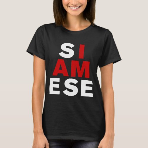 I AM SIAMESE T_Shirt