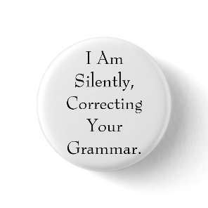 I Am Silently Correcting Your Grammar Button