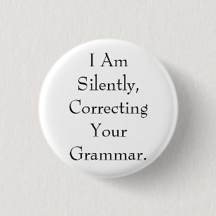 I Am Silently Correcting Your Grammar Button