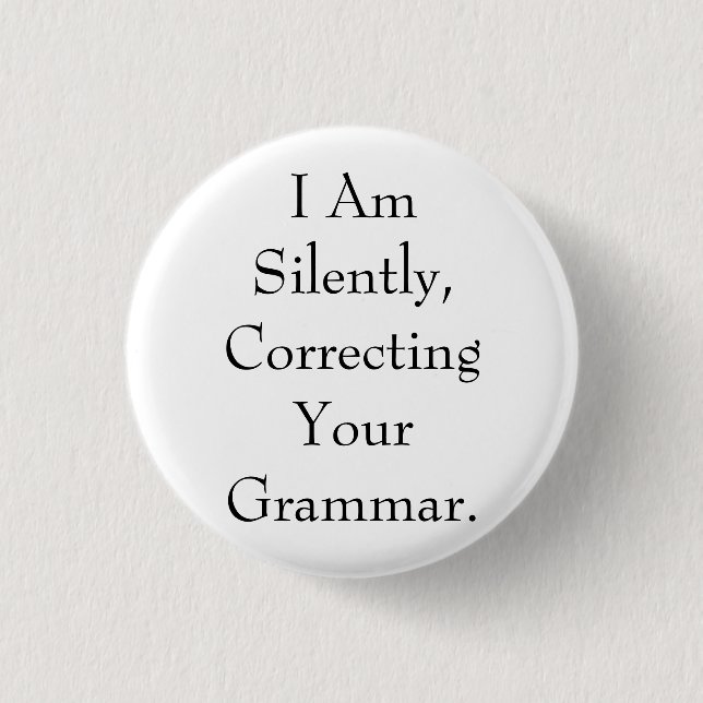 I Am Silently Correcting Your Grammar Button (Front)