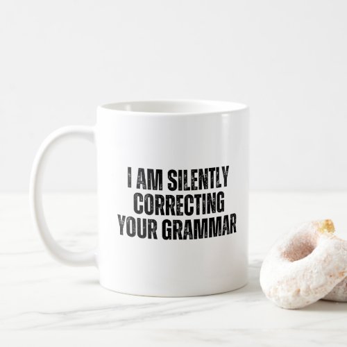 I am silently correcting your grammar coffee mug