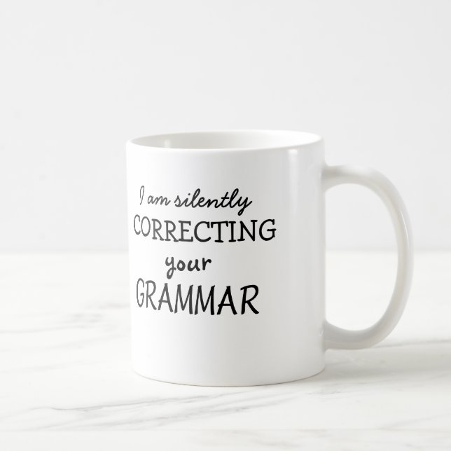 I am silently correcting your grammar coffee mug (Right)