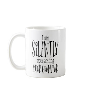 I am Silently Correcting Your Grammar - Coffee Mug
