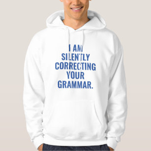 I Am Silently Correcting Your Grammar Hoodie