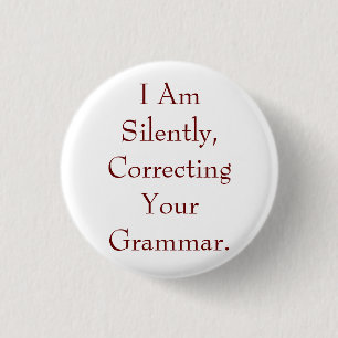 I Am Silently Correcting Your Grammar Pinback Button