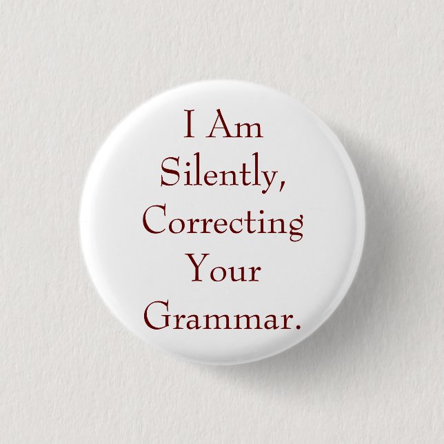 I Am Silently Correcting Your Grammar Pinback Button (Front)