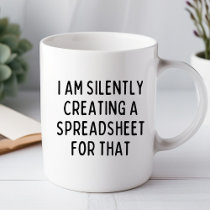 I Am Silently Creating a Spreadsheet Funny Mug