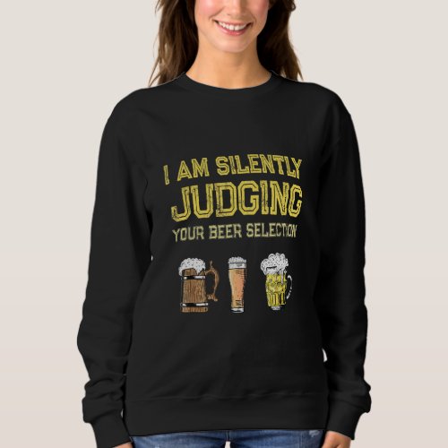 I Am Silently Judging Your Beer Selection  Vintage Sweatshirt