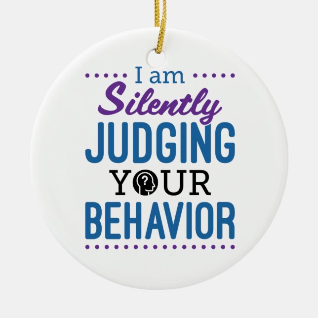 I Am Silently Judging Your Behavior Ceramic Ornament (Front)