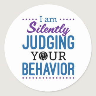 I Am Silently Judging Your Behavior Classic Round Sticker