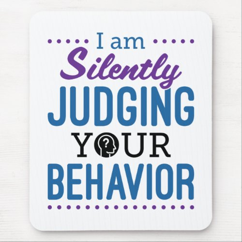 I Am Silently Judging Your Behavior Mouse Pad