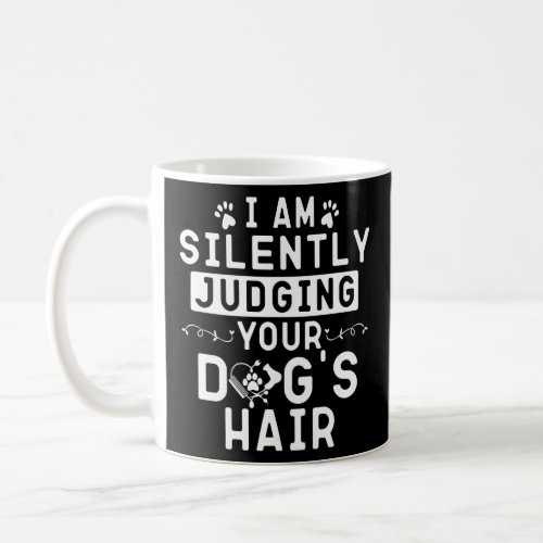 I Am Silently Judging Your Dogs Hair  Groomers Jo Coffee Mug