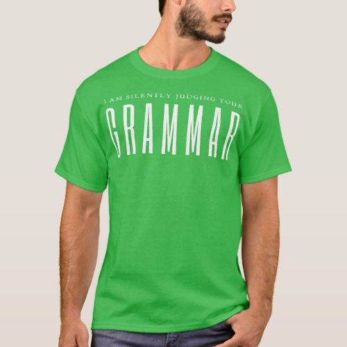 I Am Silently Judging Your Grammar T_Shirt