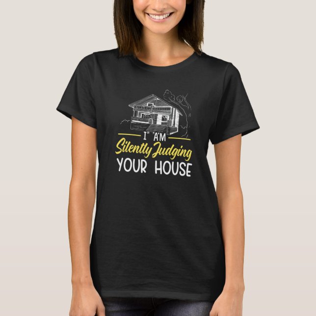 I Am Silently Judging Your House Architect Archite T-Shirt (Front)