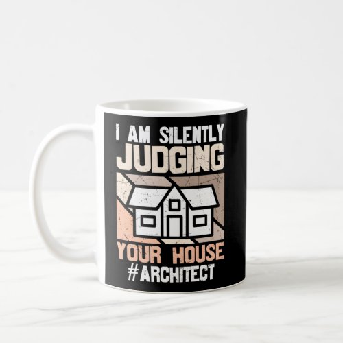 I Am Silently Judging Your House Architect Coffee Mug