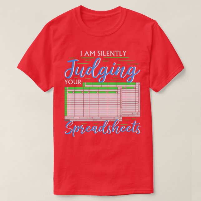 I Am Silently Judging Your Spreadsheets I Funny Ac T-Shirt (Design Front)