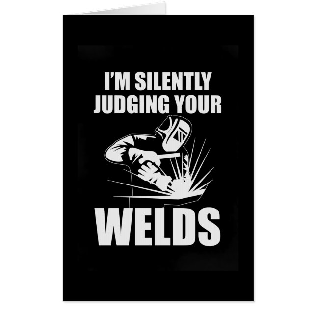 I Am Silently Judging Your Welds Card (Front)