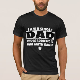 I Am Single Dad Who Is Addicted To Cool Math Games T-Shirt