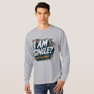 I am single, Want my number? T-Shirt