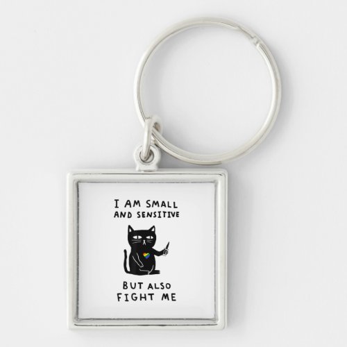 I Am Small And Sensitive But Also Fight Me Cat Keychain