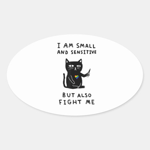 i am small and sensitive but also fight me cat kni oval sticker