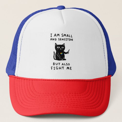 i am small and sensitive but also fight me cat kni trucker hat