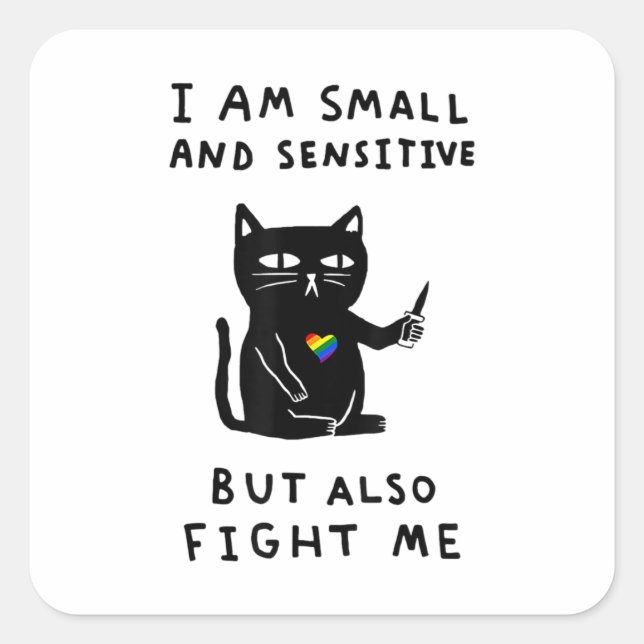I Am Small And Sensitive But Also Fight Me Cat Square Sticker (Front)